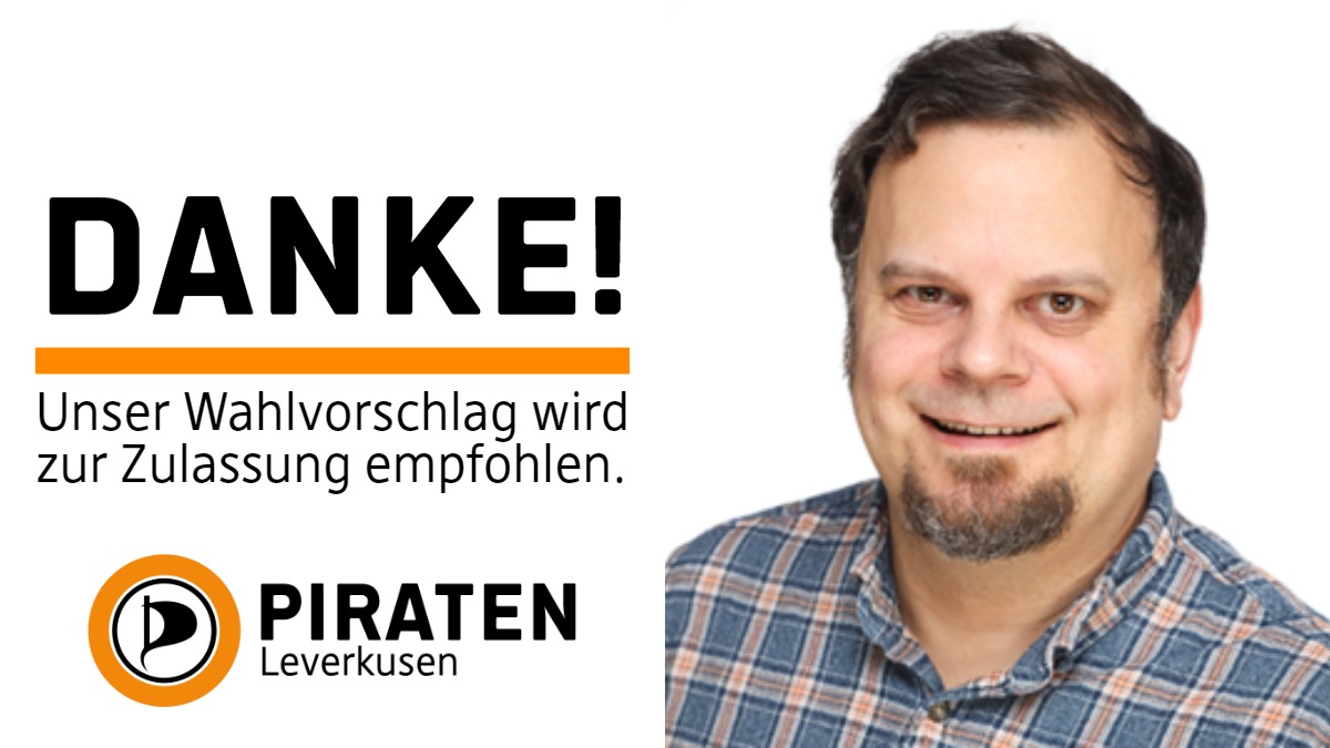 Text links: Danke! Unser Wahlvorschlag wird zur Zulassung empfohlen. PIRATEN Leverkusen. Bild rechts: Foto von Oliver Ding