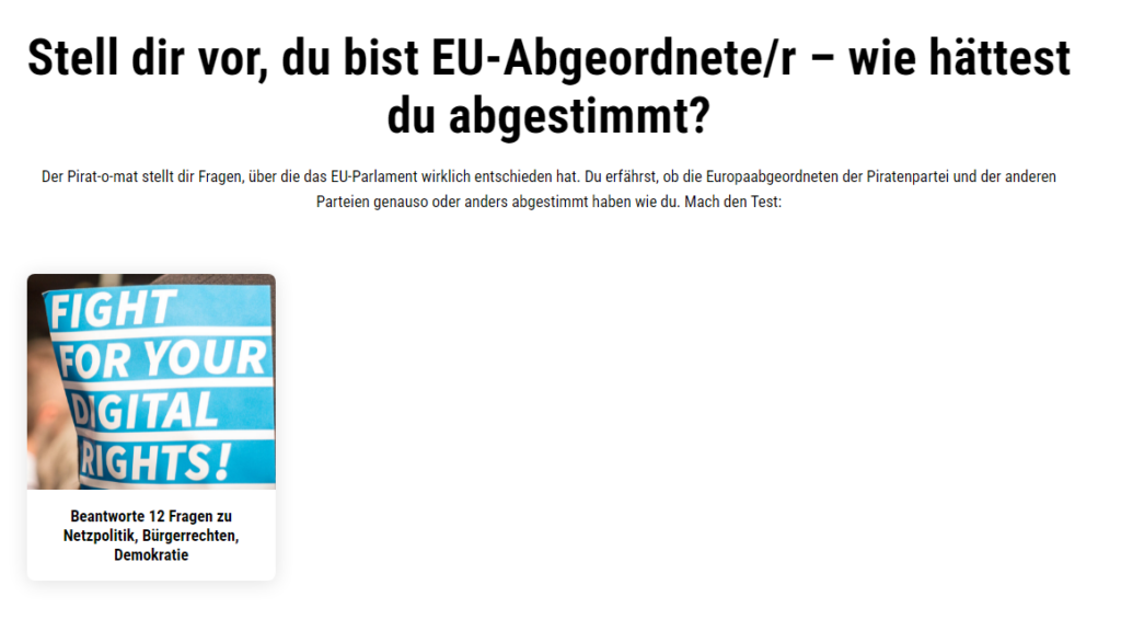 Screenshot der Startseite von piratomat.de: Text: "Stell dir vor, du bist EU-Abgeordnete/r – wie hättest du abgestimmt? Der Pirat-o-mat stellt dir Fragen, über die das EU-Parlament wirklich entschieden hat. Du erfährst, ob die Europaabgeordneten der Piratenpartei und der anderen Parteien genauso oder anders abgestimmt haben wie du. Mach den Test" Darunter ein Foto des Slogans "Fight for your digital rights!"